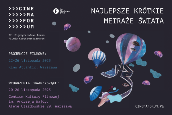 CINEMAFORUM / 22. MIĘDZYNARODOWE FORUM FILMÓW KRÓTKOMETRAŻOWYCH